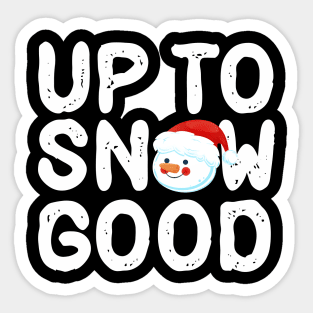 Up To Snow GOOD Sticker